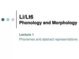 Li/Lt6 Phonology and Morphology