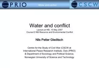 Water and conflict Lecture at HEI, 15 May 2007 Course E 586 Resource and Environmental Conflict