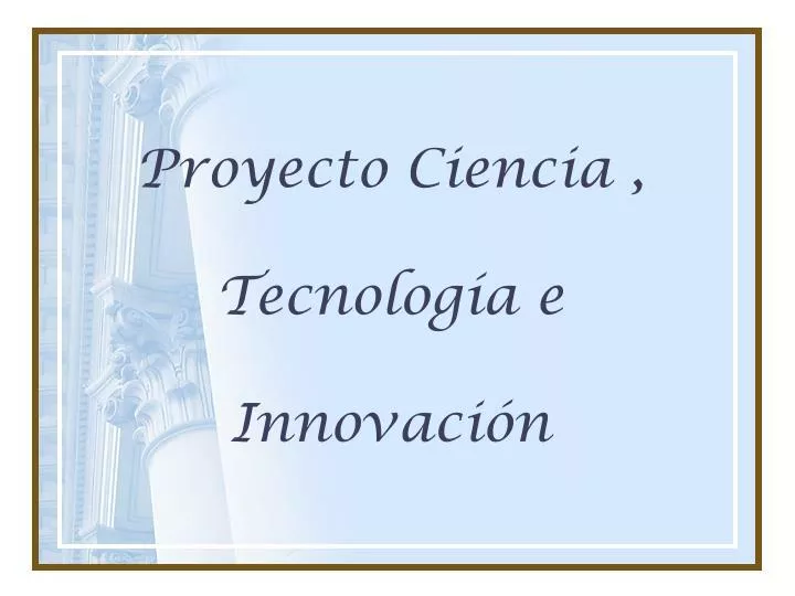 PPT - Proyecto Ciencia , Tecnología E Innovación PowerPoint ...