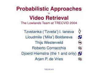 Probabilistic Approaches to Video Retrieval The Lowlands Team at TRECVID 2004