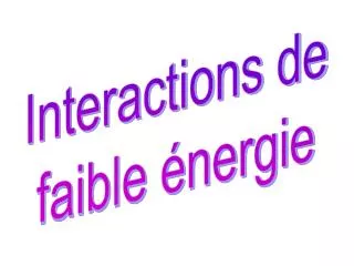 Interactions de faible énergie