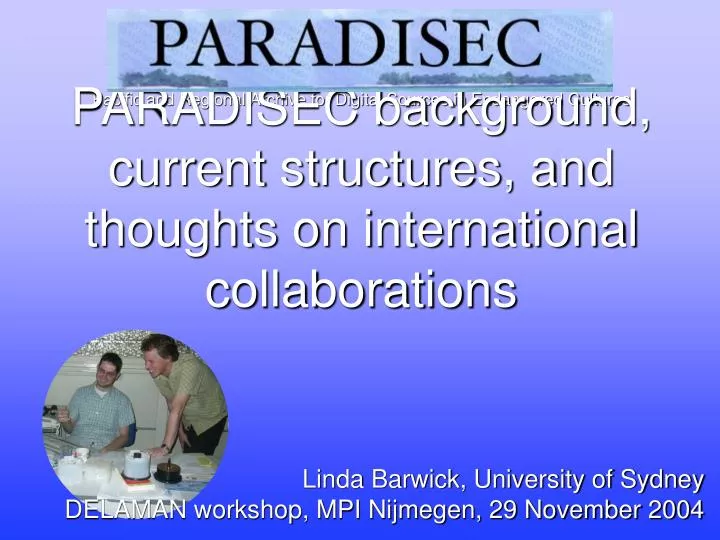 paradisec background current structures and thoughts on international collaborations