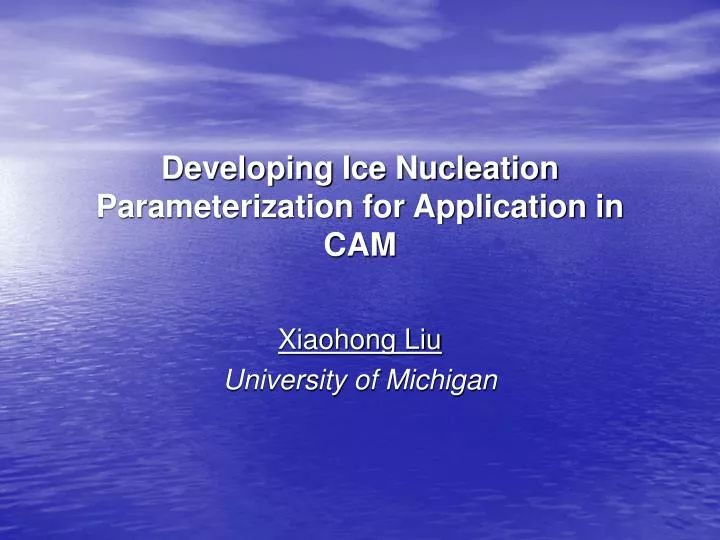 developing ice nucleation parameterization for application in cam
