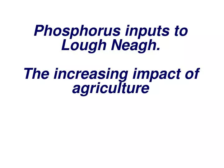 phosphorus inputs to lough neagh the increasing impact of agriculture