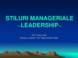 STILURI MANAGERIALE ~ LEADERSHIP ~