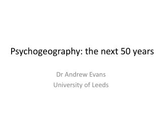 Psychogeography: the next 50 years