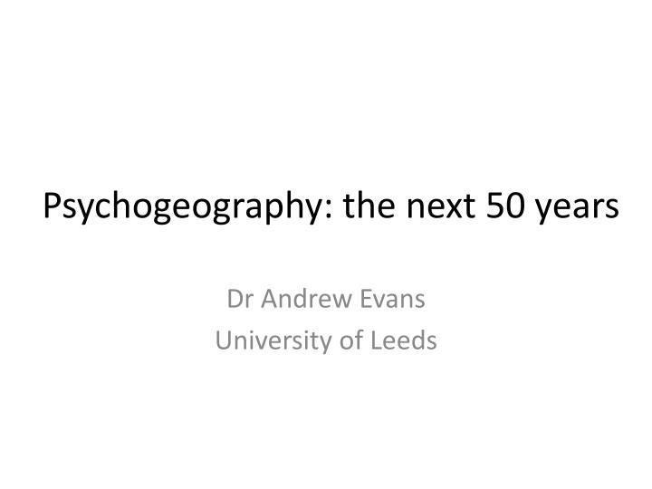 psychogeography the next 50 years
