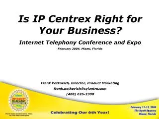 Is IP Centrex Right for Your Business? Internet Telephony Conference and Expo February 2004, Miami, Florida