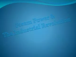 Steam Power &amp; The Industrial Revolution