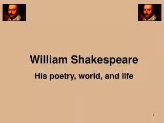 William Shakespeare His poetry, world, and life