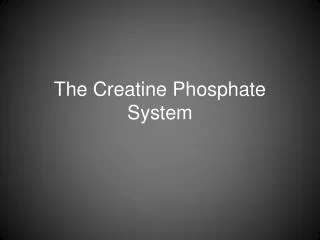 The Creatine Phosphate System