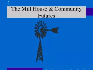 The Mill House &amp; Community Futures