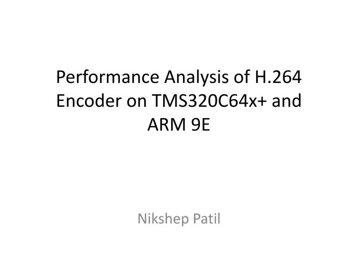 performance analysis of h 264 encoder on tms320c64x and arm 9e