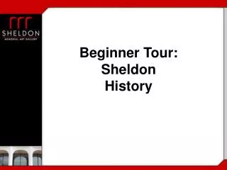 Beginner Tour: Sheldon History