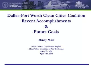 Dallas-Fort Worth Clean Cities Coalition Recent Accomplishments &amp; Future Goals Mindy Mize South Central / Northwes
