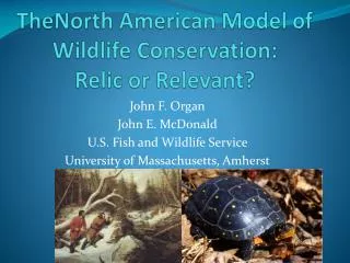 TheNorth American Model of Wildlife Conservation: Relic or Relevant?