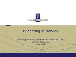 Budgeting in Norway Working party of Senior Budget Officials, OECD Morten Baltzersen June 2006
