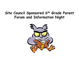 Site Council Sponsored 6 th Grade Parent Forum and Information Night