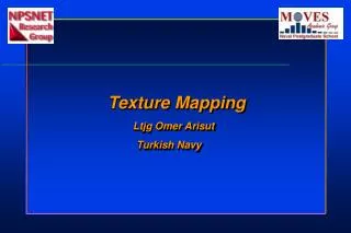Texture Mapping Ltjg Omer Arisut 		 Turkish Navy