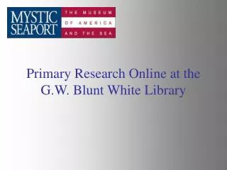 Primary Research Online at the G.W. Blunt White Library