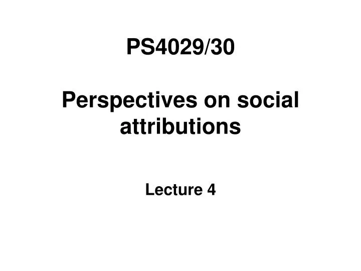 ps4029 30 perspectives on social attributions