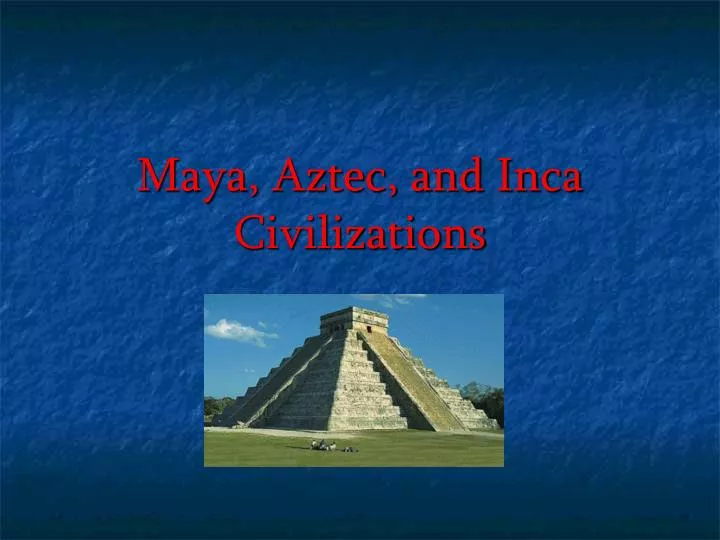 maya aztec and inca civilizations