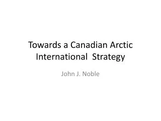 Towards a Canadian Arctic International Strategy