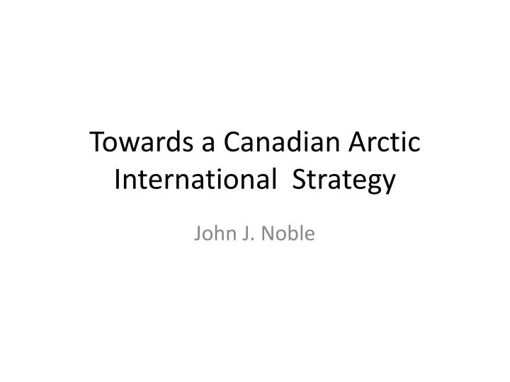 towards a canadian arctic international strategy