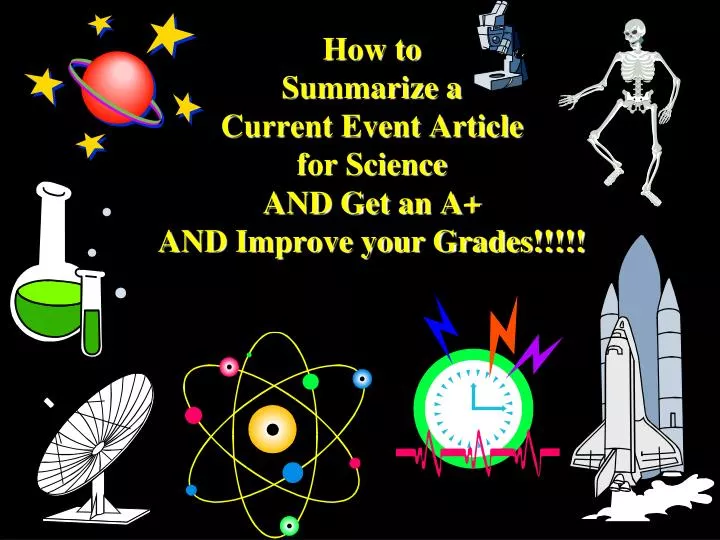 how to summarize a current event article for science and get an a and improve your grades