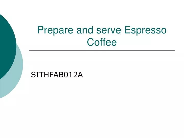prepare and serve espresso coffee