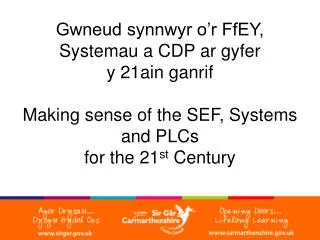 Gwneud synnwyr o’r FfEY, Systemau a CDP ar gyfer y 21ain ganrif Making sense of the SEF, Systems and PLCs for the 21 s