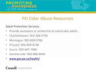 Adult Protection Services Provide assistance or protection to vulnerable adults. Charlottetown: 902-368-4790 Montague: 9
