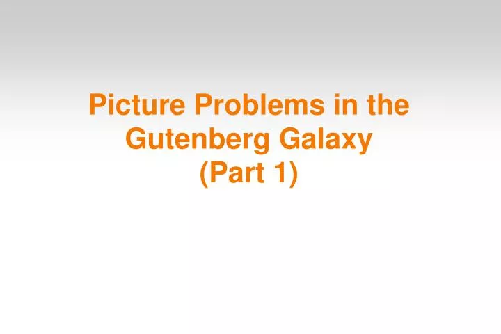 picture problems in the gutenberg galaxy part 1