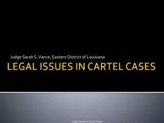 LEGAL ISSUES IN CARTEL CASES