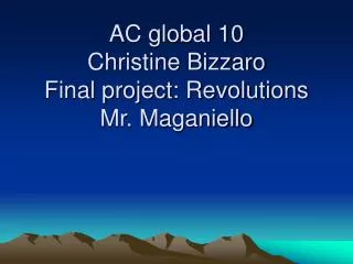 AC global 10 Christine Bizzaro Final project: Revolutions Mr. Maganiello