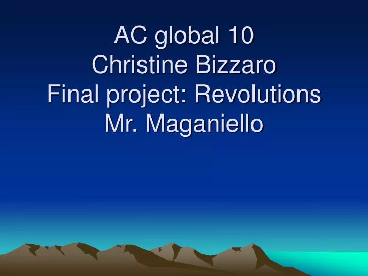 ac global 10 christine bizzaro final project revolutions mr maganiello