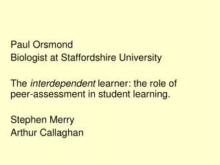 Paul Orsmond 	Biologist at Staffordshire University 	The interdependent learner: the role of peer-assessment in stude
