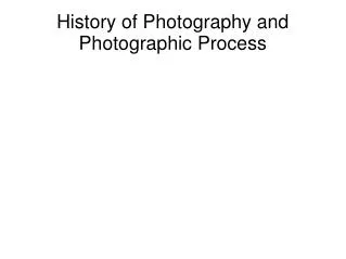 History of Photography and Photographic Process