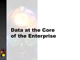 Data at the Core of the Enterprise