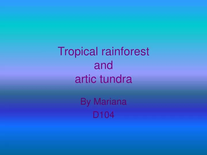 tropical rainforest and artic tundra