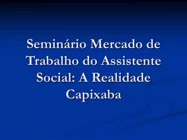 semin rio mercado de trabalho do assistente social a realidade capixaba