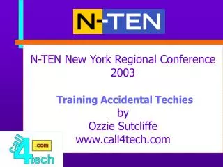 N-TEN New York Regional Conference 2003 Training Accidental Techies by Ozzie Sutcliffe call4tech