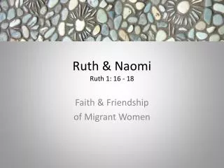 Ruth &amp; Naomi Ruth 1: 16 - 18