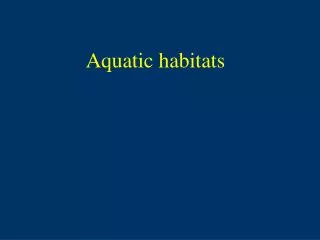 Aquatic habitats