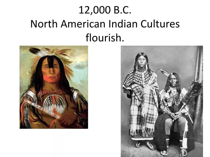 12 000 b c north american indian cultures flourish