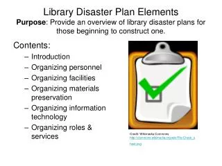 Library Disaster Plan Elements Purpose : Provide an overview of library disaster plans for those beginning to construct