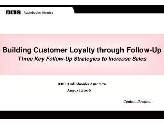 Building Customer Loyalty through Follow-Up Three Key Follow-Up Strategies to Increase Sales