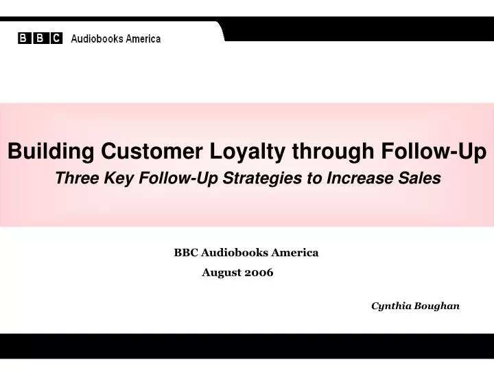 building customer loyalty through follow up three key follow up strategies to increase sales