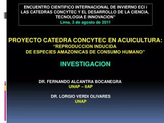 PROYECTO CATEDRA CONCYTEC EN ACUICULTURA: “REPRODUCCION INDUCIDA DE ESPECIES AMAZONICAS DE CONSUMO HUMANO” INVESTIGACIO