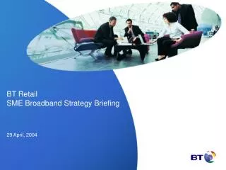 BT Retail SME Broadband Strategy Briefing